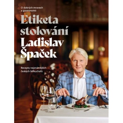 Etiketa stolování - O dobrých mravech a gastronomii - Ladislav Špaček