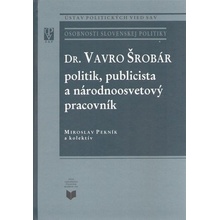 Dr. Vavro Šrobár: politik, publicista a národnoosvetový pracovník Miroslav Pekník