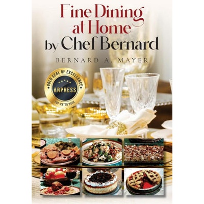 Fine Dining at Home by Chef Bernard | Bernard A Mayer