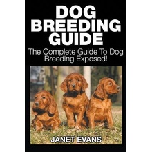 Dog Breeding Guide: The Complete Guide to Dog Breeding Exposed Evans JanetPaperback