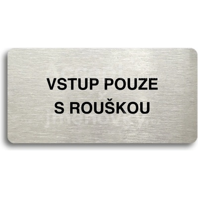 ACCEPT Piktogram VSTUP POUZE S ROUŠKOU - stříbrná tabulka - černý tisk bez rámečku