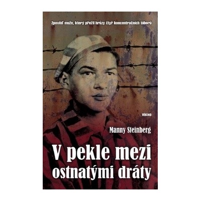 V pekle mezi ostnatými dráty - Zpověď muže, který přežil hrůzy čtyř koncentračních táborů