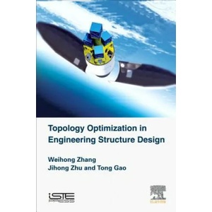 Topology Optimization in Engineering Structure Design | Weihong Zhang, Ji-Hong Zhu, Tong Gao (ISBN: 9781785482243)