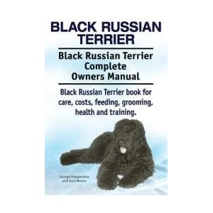 Black Russian Terrier. Black Russian Terrier Complete Owners Manual. Black Russian Terrier book for care, costs, feeding, grooming, health and trainin | George Hoppendale, Asia Moore (ISBN: 9781911142409)