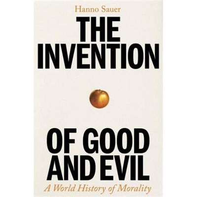 Invention of Good and Evil | Hanno Sauer