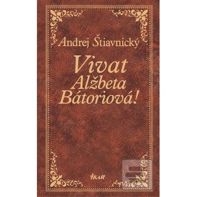 Vivat, Alžbeta Bátoriová! - Andrej Štiavnický