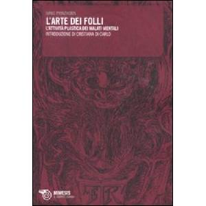 arte dei folli. L'attività plastica dei malati mentali | Hans Prinzhorn (2011)