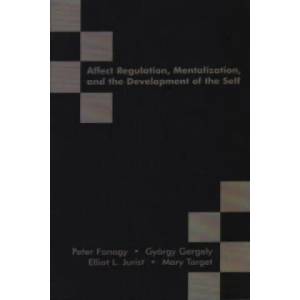 Affect Regulation, Mentalization and the Development of the Self | Peter Fonagy (ISBN: 9781855753563)