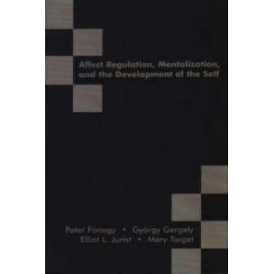Affect Regulation, Mentalization and the Development of the Self | Peter Fonagy