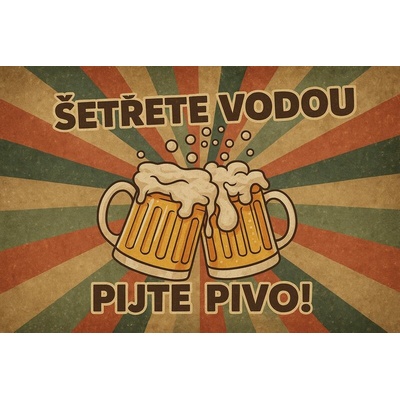 Ceduľa Šetřete vodou - Pijte Pivo!