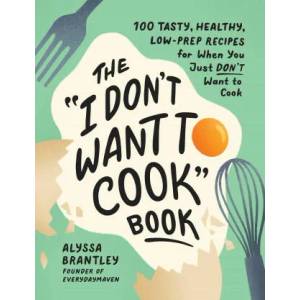 I Don't Want to Cook" Book | Brantley, Alyssa (ISBN: 9781507219195)