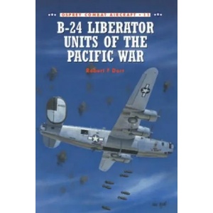B-24 Liberator Units of the Pacific War | Robert F. Dorr (ISBN: 9781855327818)