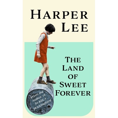 The Land of Sweet Forever - Harper Lee