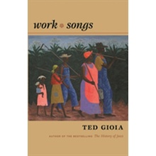 Work Songs Gioia Ted