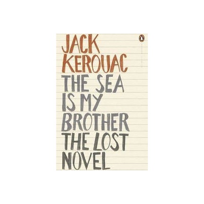 The Sea is My Brother: The Lost Novel - - Jack Kerouac