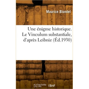 Une énigme historique. Le Vinculum substantiale, d'après Leibniz | Maurice Blondel (ISBN: 9782329796260)
