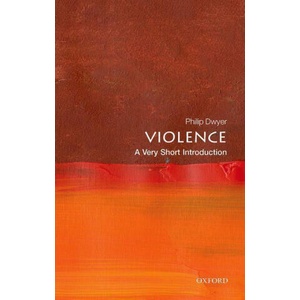 Violence: A Very Short Introduction | Philip Dwyer (ISBN: 9780198831730)