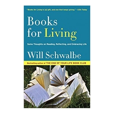 Books for Living: Some Thoughts on Reading, RWill Schwalbe