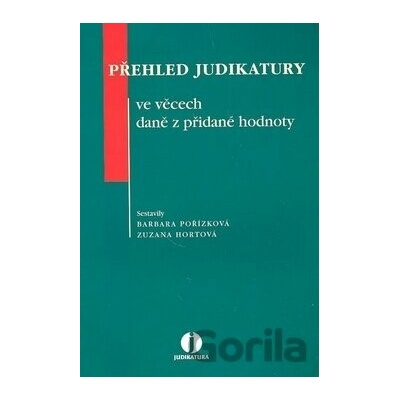 Přehled judikatury ve věcech DPH - Barbara Pořízková, Zuzana Hortová