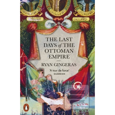 The Last Days of the Ottoman Empire - Ryan Gingeras