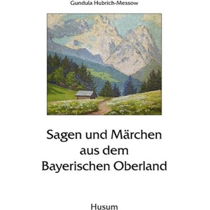 Sagen und Märchen aus dem Bayerischen Oberland | Gundula Hubrich-Messow (ISBN: 9783898765329)