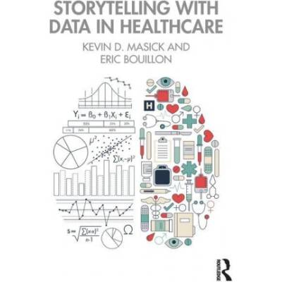 Storytelling with Data in Healthcare | Kevin Masick, Eric Bouillon