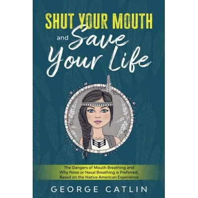 Shut Your Mouth and Save Your Life | Catlin George Catlin