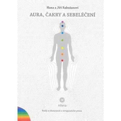 Aura, čakry a sebeléčení - Rady a zkušenosti z terapeutické praxe - Rakušanová Hana