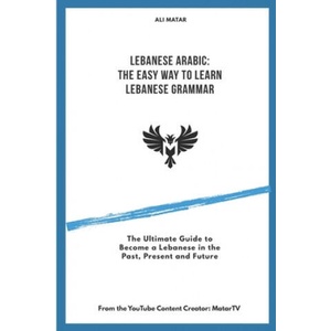 Lebanese Arabic: The Easy Way to Learn Lebanese Grammar | Ali Matar (2020)