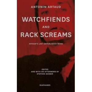Watchfiends and Rack Screams | Antonin Artaud, Stephen Barber, Stephen Barber, Clayton Eshleman, Paul Buck, Catherine Petit (ISBN: 9783035804416)