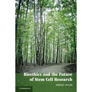 Bioethics and the Future of Stem Cell Research | Insoo Hyun (ISBN: 9780521127318)