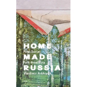 Home Made Russia | VLADIMIR ARKHIPOV D (ISBN: 9781916218475)