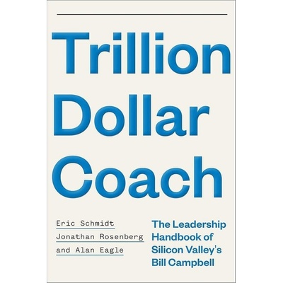 Trillion Dollar Coach - Eric Schmidt, Jonathan Rosenberg, Alan Eagle