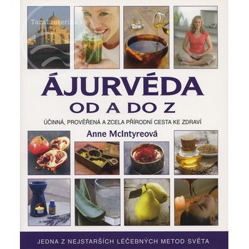 Ájurvéda od A do Z - Účinná, prověřená a zcela přírodní cesta ke zdraví - McIntyre Anne