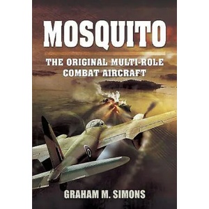 Mosquito: The Original Multi-Role Combat Aircraft | Graham M. Simons (2015)