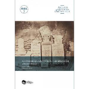 Aux origines de la photographie archéologique. De Rome en Afrique. | YELLES (2020)