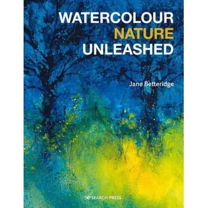 Watercolour Nature Unleashed | Jane Betteridge (ISBN: 9781800920415)