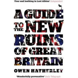 Guide to the New Ruins of Great Britain | Owen Hatherley (2011)