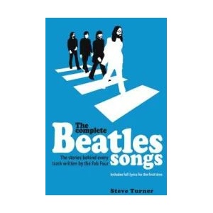 The Complete Beatles Songs: The Stories Behind Every Track Written by the Fab Four (ISBN: 9780062447340)