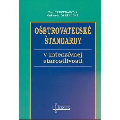 Ošetrovateľské štandardy v intenzívnej starostlivosti - Eva Červeňanová; Gabriela Opršalová