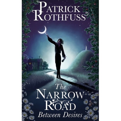 The Narrow Road Between Desires: A Kingkiller Chronicle Novella - Patrick Rothfuss