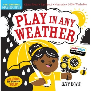 Indestructibles: Play in Any Weather (High Color High Contrast): Chew Proof - Rip Proof - Nontoxic - 100% Washable (Book for Babies, Newborn Books, Sa | Lizzy Doyle (ISBN: 9781523519460)