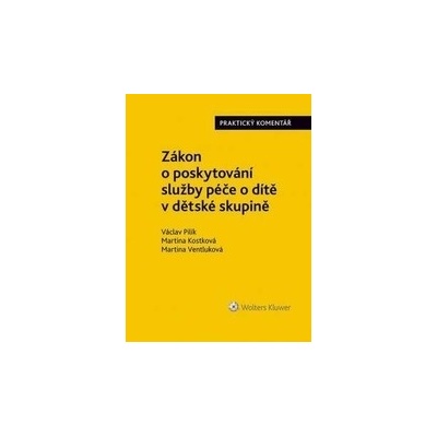 Zákon o poskytování služby péče o dítě v dětské skupině - Václav Pilík; Martina Kostková; Martina Ventluková