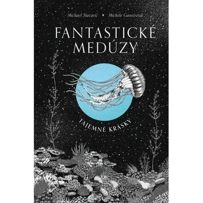 Fantastické medúzy - Tajemné krásky - Michael Stavarič