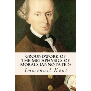 Groundwork of the Metaphysics of Morals (annotated) | Immanuel Kant, Thomas Kingsmill Abbott (2016)
