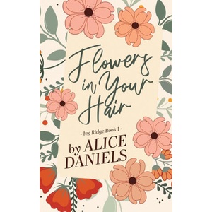 Flowers in Your Hair | Alice Daniels (ISBN: 9781964971018)