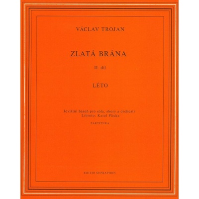 Zlatá brána II Léto jevištní báseň pro sóla sbory a orchestr