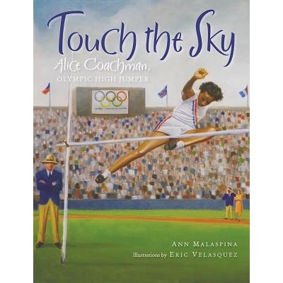 Touch the Sky: Alice Coachman, Olympic High Jumper Malaspina Ann