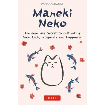 Image 1 of Maneki Neko: Bring Good Luck and Happiness Into Your Life the Japanese Way!