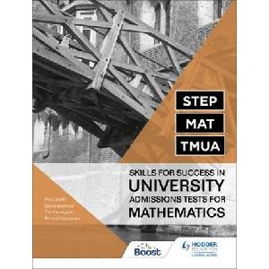 STEP, MAT, TMUA: Skills for success in University Admissions Tests for Mathematics | Richard Lissaman, Tim Honeywill, David Bedford (ISBN: 9781398323315)